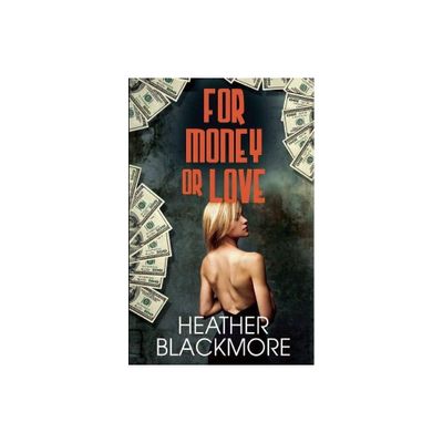 For Money or Love - by Heather Blackmore (Paperback)