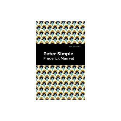 Peter Simple - (Mint Editions (Nautical Narratives)) by Frederick Marryat (Hardcover)