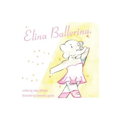 Elina Ballerina - by Haley Williams (Paperback)