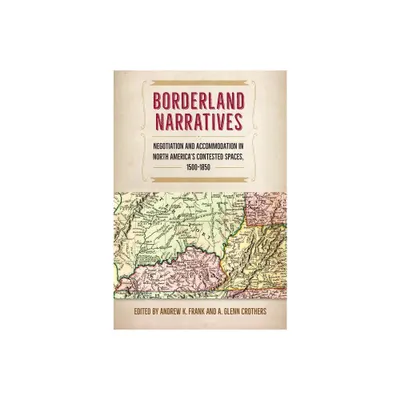 Borderland Narratives - (Contested Boundaries) by Andrew K Frank & A Glenn Crothers (Paperback)