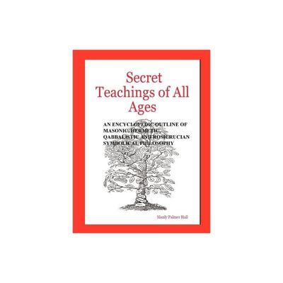 Secret Teachings of All Ages - by Manly Palmer Hall (Paperback)