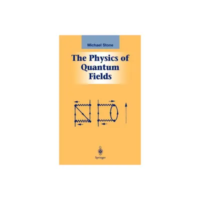 The Physics of Quantum Fields - (Graduate Texts in Contemporary Physics) by Michael Stone (Hardcover)