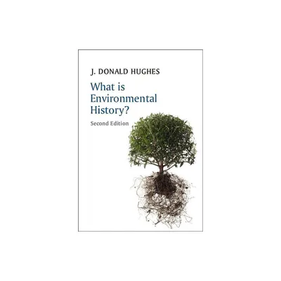 What Is Environmental History? - (What Is History?) 2nd Edition by J Donald Hughes (Paperback)