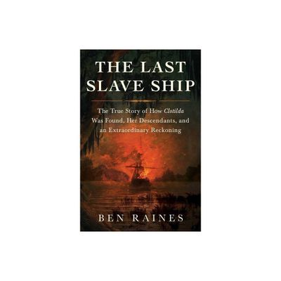 The Last Slave Ship - by Ben Raines (Hardcover)