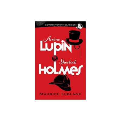Arsne Lupin vs. Sherlock Holmes - (Dover Mystery Classics) by Maurice LeBlanc (Paperback)