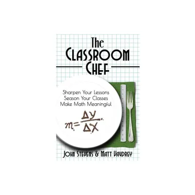 The Classroom Chef - by John Stevens & Matt Vaudrey (Paperback)