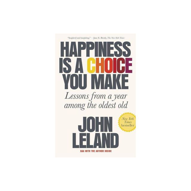 Happiness Is a Choice You Make - by John Leland (Paperback)