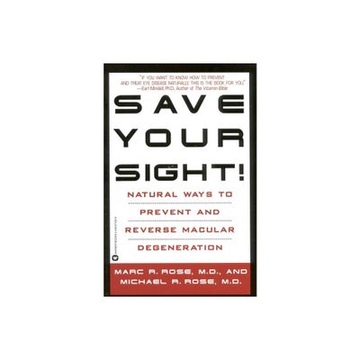 Save Your Sight! - by Marc R Rose & Michael R Rose (Paperback)