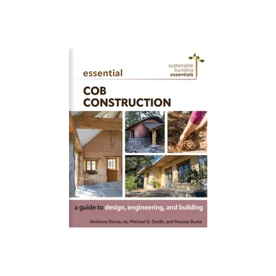 Essential Cob Construction - (Sustainable Building Essentials) by Anthony Dente & Michael G Smith & Massey Burke (Paperback)