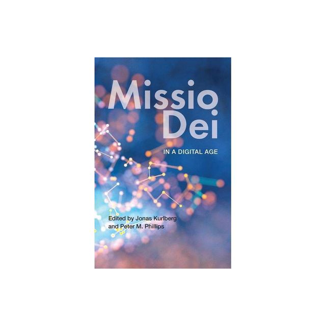 Missio Dei in a Digital Age - by Jonas Kurlberg & Peter M Phillips (Paperback)