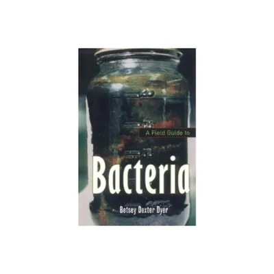 A Field Guide to Bacteria - by Betsey Dexter Dyer (Paperback)