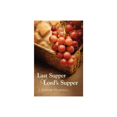 Last Supper and Lords Supper - by I Howard Marshall (Paperback)