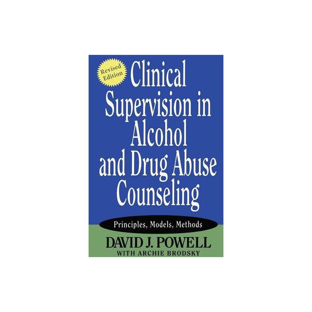 Clinical Supervision in Alcohol and Drug Abuse Counseling - by David J Powell (Paperback)