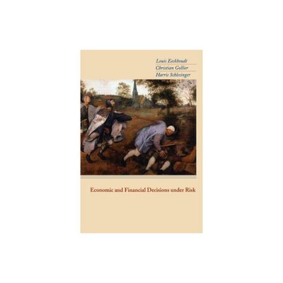 Economic and Financial Decisions Under Risk - by Louis Eeckhoudt & Christian Gollier & Harris Schlesinger (Paperback)