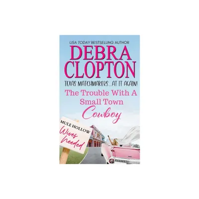 The Trouble with a Small Town Cowboy - (Texas Matchmakers at It Again) by Debra Clopton (Paperback)