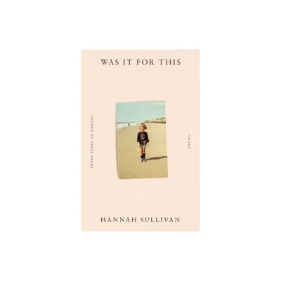 Was It for This - by Hannah Sullivan (Paperback)