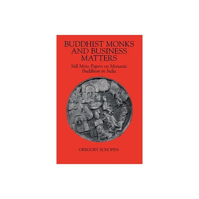 Buddhist Monks and Business Matters - (Studies in the Buddhist Traditions) by Gregory Schopen (Paperback)