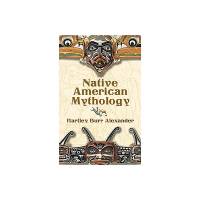 Native American Mythology - by Hartley Burr Alexander (Paperback)