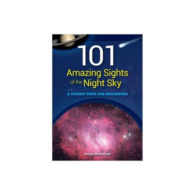 101 Amazing Sights of the Night Sky - by George Moromisato (Paperback)