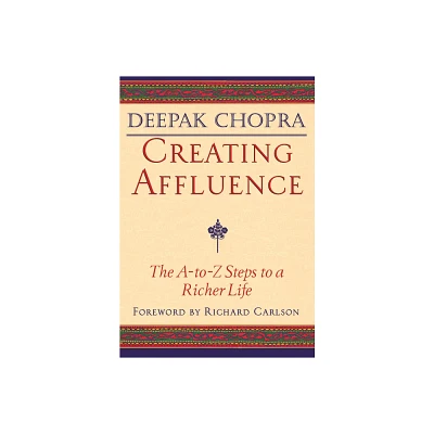 Creating Affluence - by Deepak Chopra (Paperback)