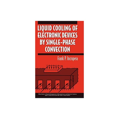 Liquid Cooling of Electronic Devices by Single-Phase Convection - (Thermal Management of Microelectronic and Electronic System) (Hardcover)