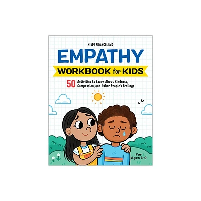 Empathy Workbook for Kids - (Health and Wellness Workbooks for Kids) by Hiedi France (Paperback)