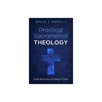 Practical Sacramental Theology - by Bruce T Morrill (Paperback)