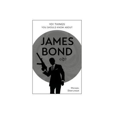 101 Things You Should Know about James Bond 007 - by Michael Drflinger (Paperback)