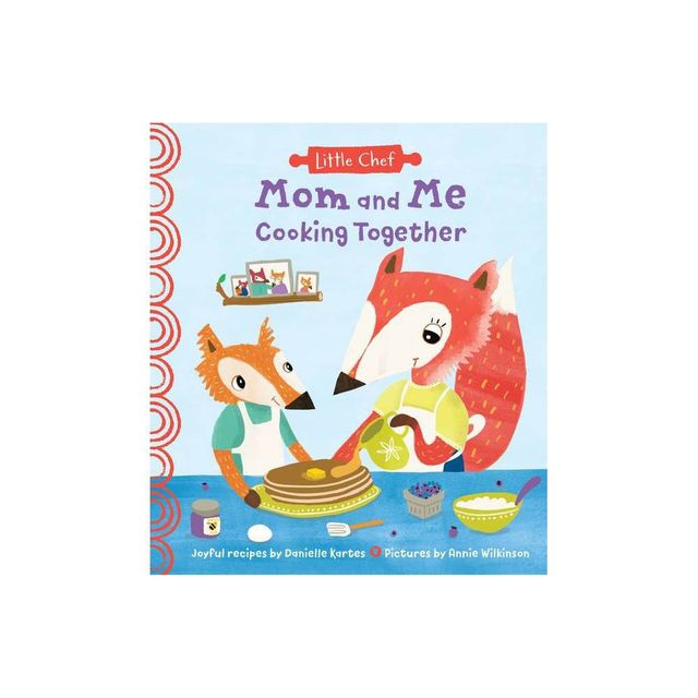 Mom and Me Cooking Together - (Little Chef) by Danielle Kartes (Hardcover)