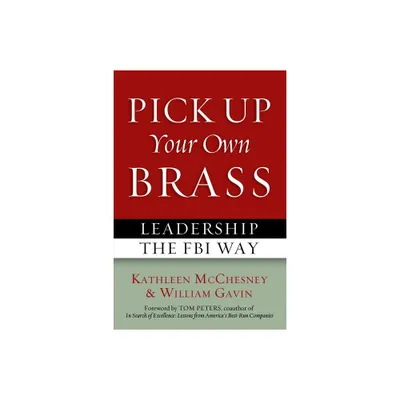 Pick Up Your Own Brass - by Kathleen McChesney & William Gavin & Tom Peters (Paperback)