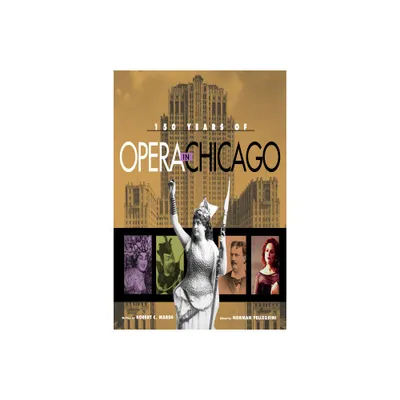 150 Years of Opera in Chicago - by Robert C Marsh & Norman Pellegrini (Hardcover)