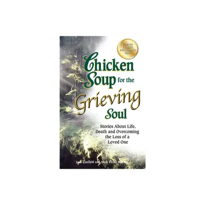 Chicken Soup for the Grieving Soul - (Chicken Soup for the Soul) by Jack Canfield & Mark Victor Hansen (Paperback)