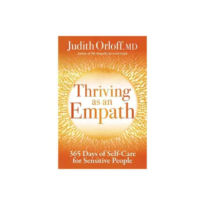 Thriving as an Empath - by Judith Orloff (Paperback)