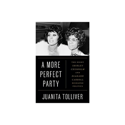 A More Perfect Party - by Juanita Tolliver (Hardcover)