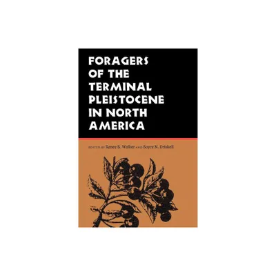 Foragers of the Terminal Pleistocene in North America - by Renee B Walker & Boyce N Driskell (Paperback)