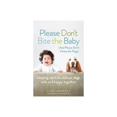 Please Dont Bite the Baby (and Please Dont Chase the Dogs) - by Lisa Edwards (Paperback)