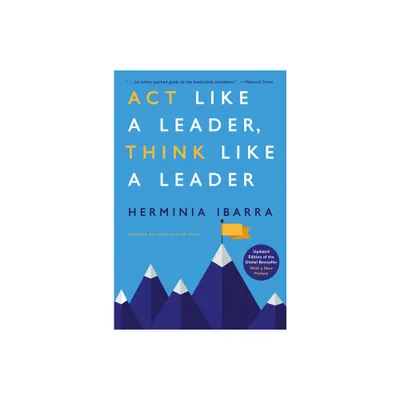 ACT Like a Leader, Think Like a Leader, Updated Edition of the Global Bestseller, with a New Preface - by Herminia Ibarra (Hardcover)