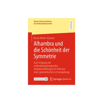 Alhambra Und Die Schnheit Der Symmetrie - (Berliner Rekonstruktionen Des Mathematikunterrichts) by Nicole Weber-Krpoun (Paperback)