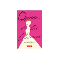 Queen of the Universe: A Novel - by Pia Wurtzbach (Paperback)