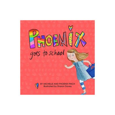 Phoenix Goes to School - by Michelle Finch & Phoenix Finch (Hardcover)