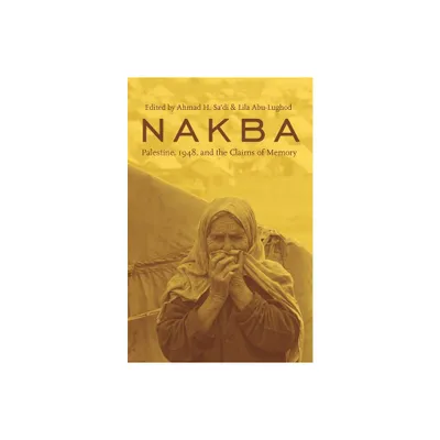 Nakba - (Cultures of History) by Ahmad Sadi & Lila Abu-Lughod (Paperback)