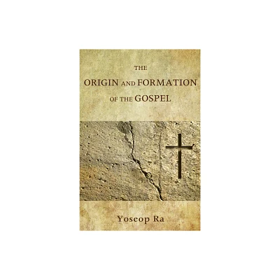 The Origin and Formation of the Gospel - by Yoseop Ra (Paperback)