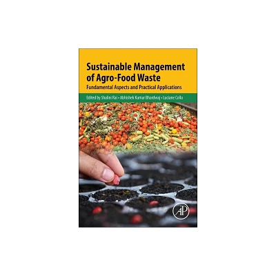 Sustainable Management of Agro-Food Waste - by Shalini Rai & Abhishek Kumar Bhardwaj & Luciane Colla (Paperback)