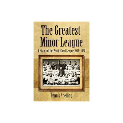 The Greatest Minor League - by Dennis Snelling (Paperback)