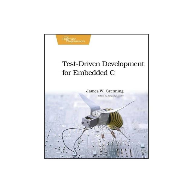 Test-Driven Development for Embedded C - (Pragmatic Programmers) by James W Grenning (Paperback)