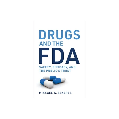 Drugs and the FDA - by Mikkael A Sekeres (Paperback)