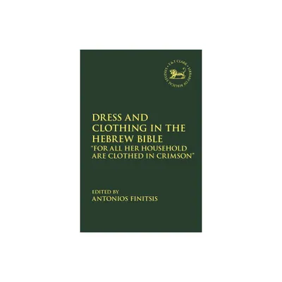 Dress and Clothing in the Hebrew Bible - (Library of Hebrew Bible/Old Testament Studies) by Antonios Finitsis & Jacqueline Vayntrub & Laura Quick