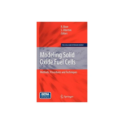 Modeling Solid Oxide Fuel Cells - (Fuel Cells and Hydrogen Energy) by Roberto Bove & S Ubertini (Mixed Media Product)