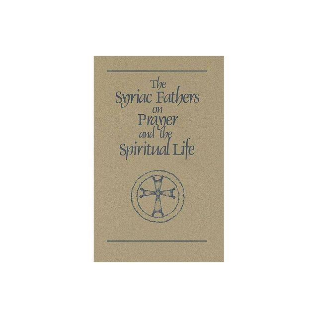 The Syriac Fathers on Prayer and the Spiritual Life - (Cistercian Studies) (Paperback)