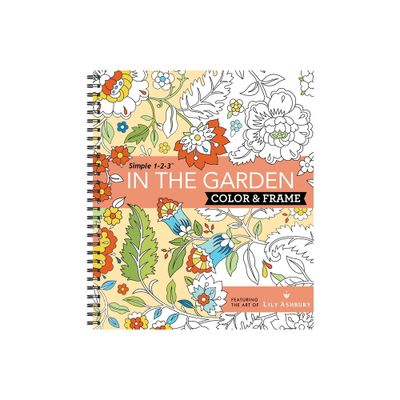 Color & Frame - In the Garden (Adult Coloring Book) - by New Seasons & Publications International Ltd (Spiral Bound)